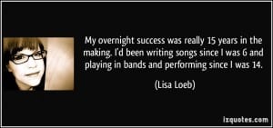 quote-my-overnight-success-was-really-15-years-in-the-making-i-d-been-writing-songs-since-i-was-6-and-lisa-loeb-113909